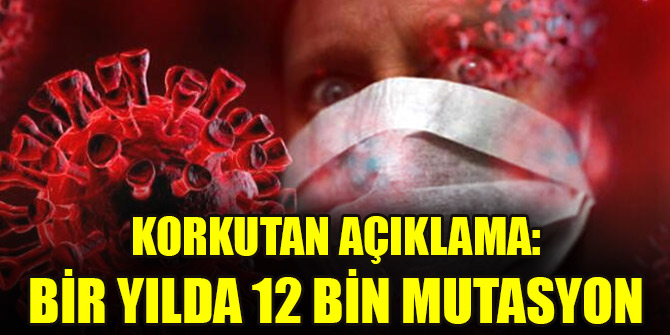 Korkutan açıklama: Bir yılda 12 bin mutasyon