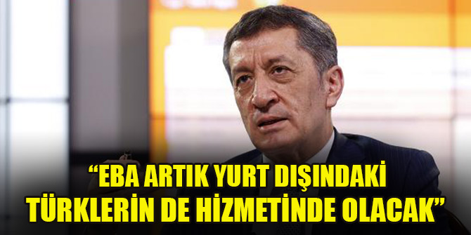 Bakan Selçuk: EBA artık yurt dışındaki Türklerin de hizmetinde olacak