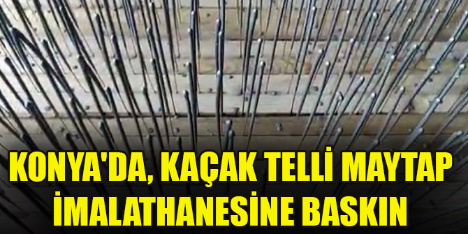 Konya'da, kaçak telli maytap imalathanesine baskın; 1 gözaltı
