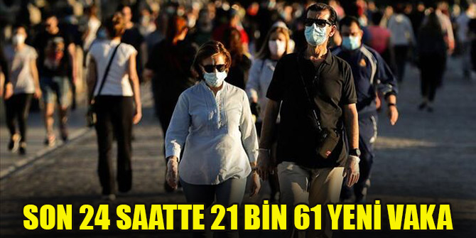 Son 24 saatte 21 bin 61 yeni vaka