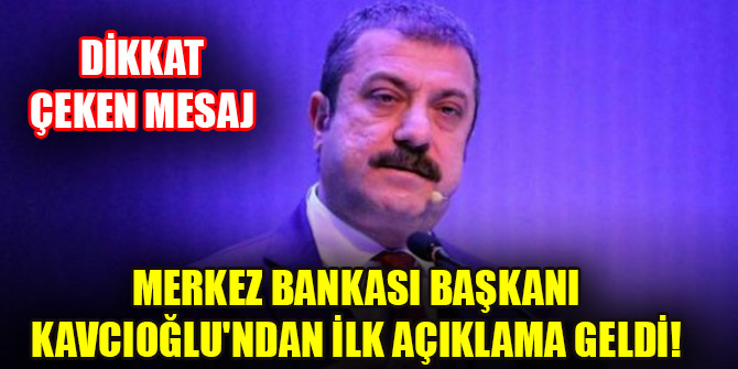 Merkez Bankası Başkanı Kavcıoğlu'ndan ilk açıklama geldi! Dikkat çeken mesaj