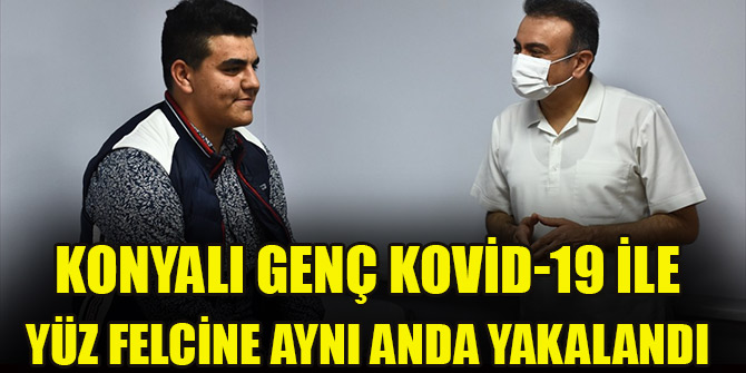 Konyalı genç Kovid-19 ile yüz felcine aynı anda yakalandı