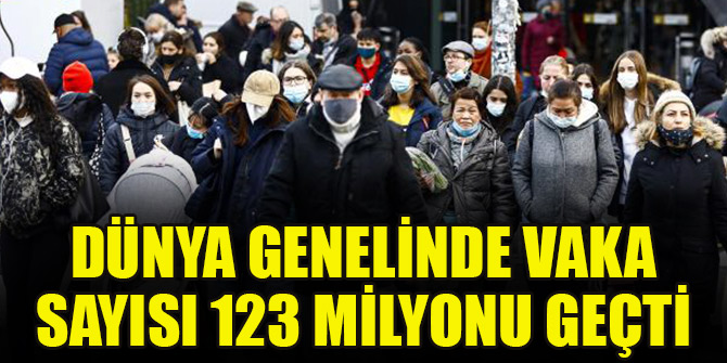 Dünya genelinde vaka sayısı 123 milyonu geçti