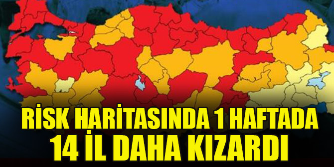 Risk haritasında 1 haftada 14 il daha kızardı: Tek mavi sırrı