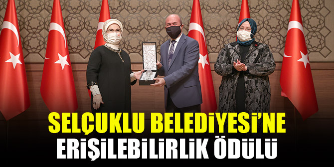 Selçuklu Belediyesi’ne erişilebilirlik ödülü