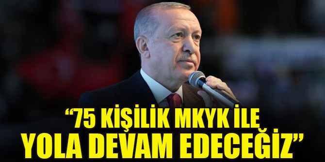 Cumhurbaşkanı Erdoğan: 75 kişilik MKYK ile yola devam edeceğiz