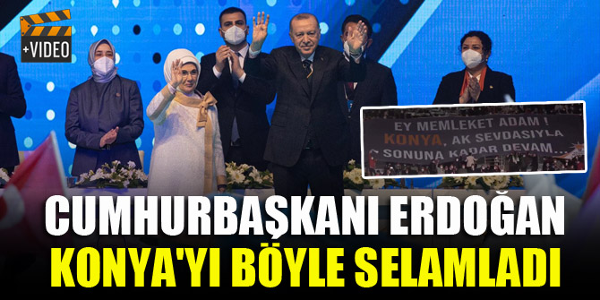 Cumhurbaşkanı Erdoğan Konya'yı böyle selamladı