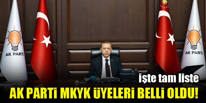 AK Parti MKYK üyeleri belli oldu! İşte tam liste