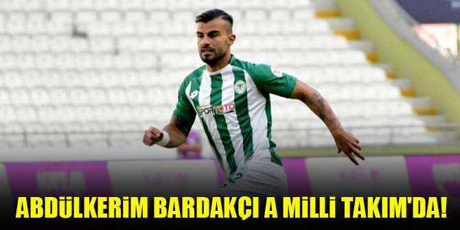 Abdülkerim Bardakçı A Milli Takım'da!