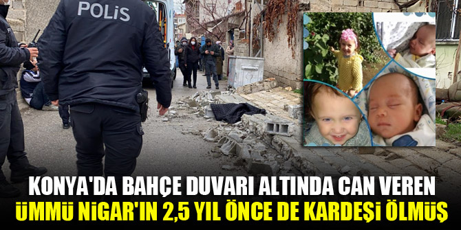 Konya'da bahçe duvarı altında can veren Ümmü Nigar'ın 2,5 yıl önce de kardeşi ölmüş