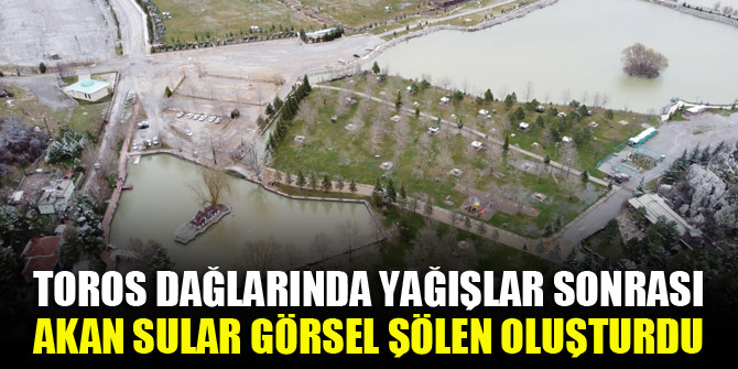 Toros Dağlarında yağışlar sonrası akan sular görsel şölen oluşturdu