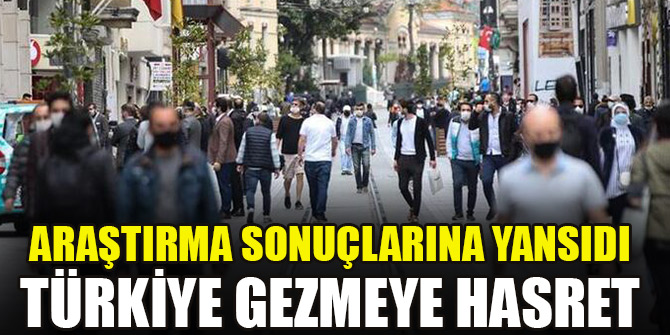 Araştırma sonuçlarına yansıdı... Türkiye gezmeye hasret