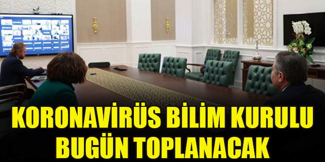 Koronavirüs Bilim Kurulu bugün toplanacak