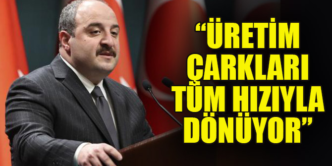 Bakan Varank: Üretim çarkları tüm hızıyla dönüyor