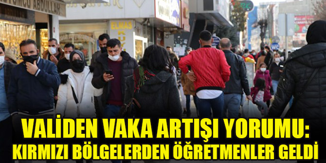Validen vaka artışı yorumu: Kırmızı bölgelerden öğretmenler geldi