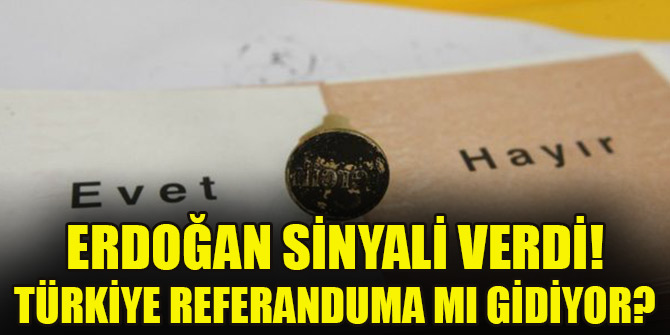 Erdoğan sinyali verdi! Türkiye referanduma mı gidiyor?
