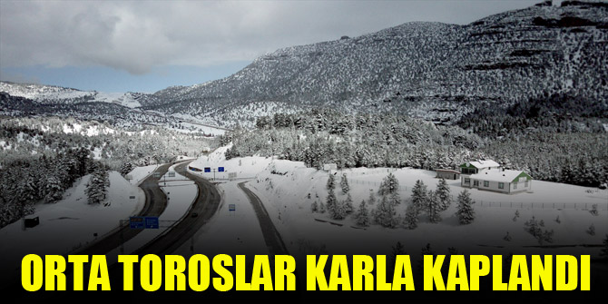 Orta toroslar karla kaplandı