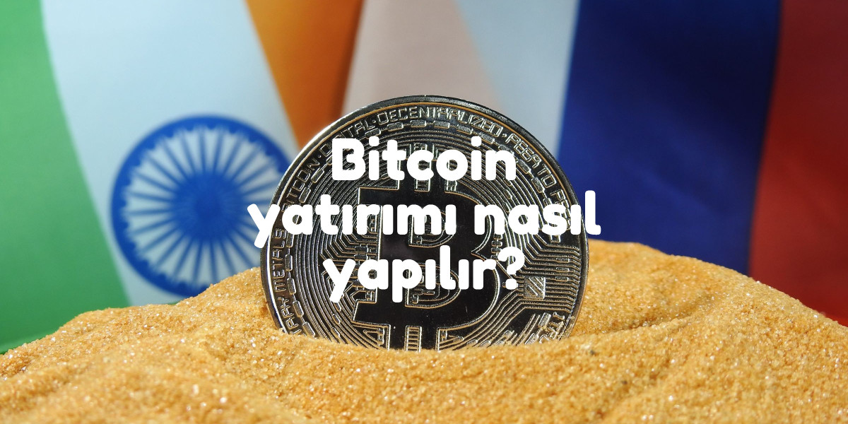Bitcoin Yatırımı Nasıl Yapılır? Bitcoin Yatırımı