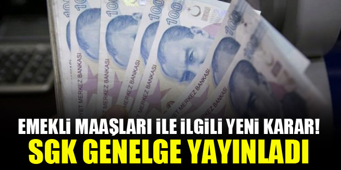 Emekli maaşları ile ilgili yeni karar! SGK genelge yayınladı