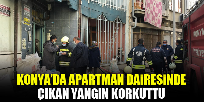Konya’da apartman dairesinde çıkan yangın korkuttu