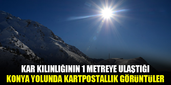Kar kılınlığının 1 metreye ulaştığı Konya yolunda kartpostallık görüntüler