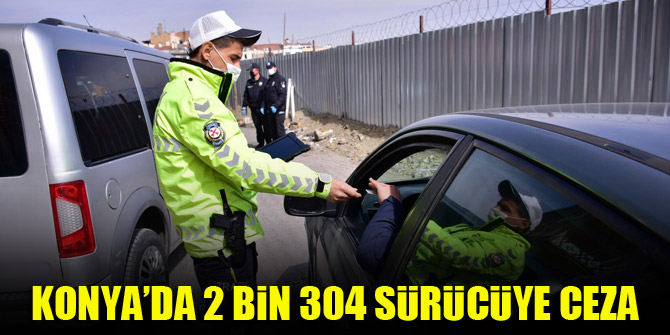 Konya’da 2 bin 304 sürücüye ceza