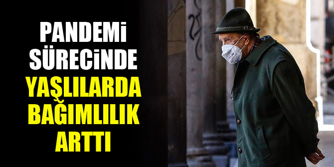 Pandemi sürecinde yaşlılarda bağımlılık arttı