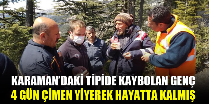 Karaman'daki tipide kaybolan genç 4 gün çimen yiyerek hayatta kalmış