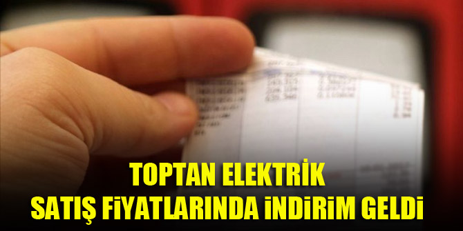 Toptan elektrik satış fiyatlarında indirim geldi