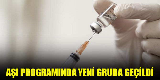 Aşı programında yeni gruba geçildi