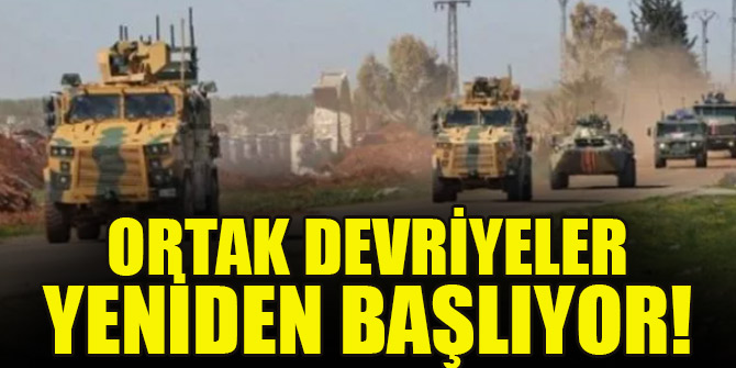 Ortak devriyeler yeniden başlıyor!