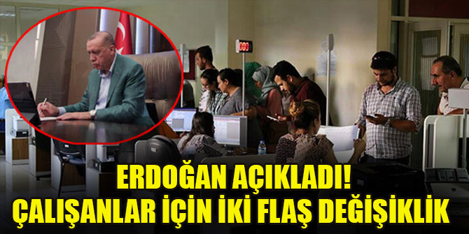 Erdoğan açıkladı! Çalışanlar için iki flaş değişiklik