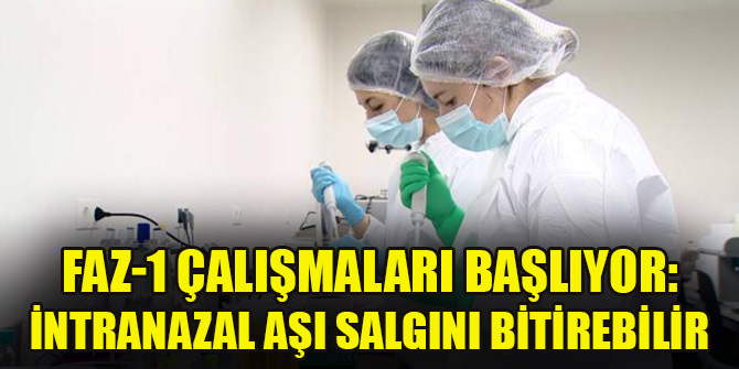 Faz-1 çalışmaları başlıyor: İntranazal aşı salgını bitirebilir