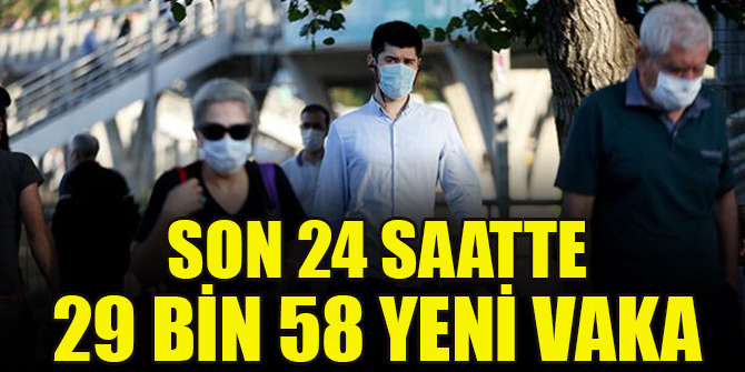 Son 24 saatte 29 bin 58 yeni vaka