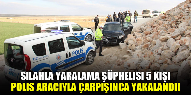 Silahla yaralama şüphelisi 5 kişi polis aracıyla çarpışınca yakalandı!