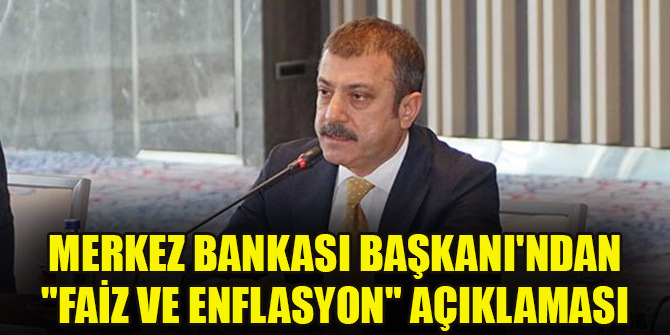 Merkez Bankası Başkanı'ndan "faiz ve enflasyon" açıklaması