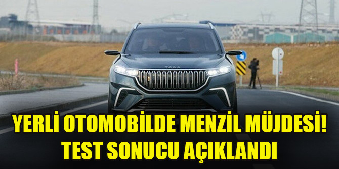 Yerli otomobilde menzil müjdesi! Test sonucu açıklandı