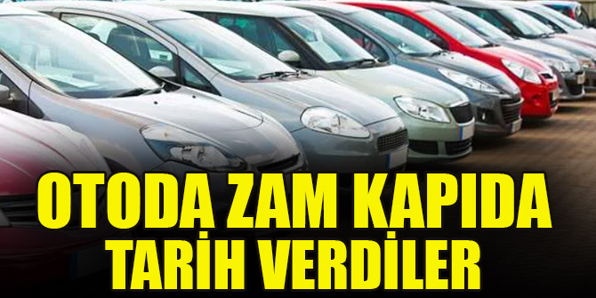 Otoda zam kapıda! Tarih verdiler