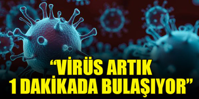 Prof. Dr. İlhan: Virüs eskiden 5 dakikada bulaşırken şimdi 1 dakikada bulaşıyor