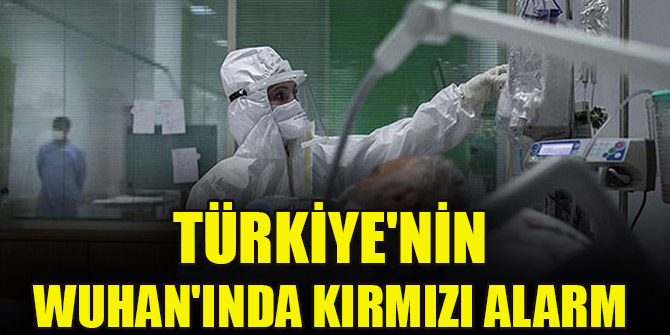 Türkiye'nin Wuhan'ında kırmızı alarm