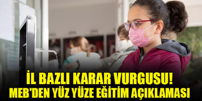 İl bazlı karar vurgusu! MEB'den yüz yüze eğitim açıklaması