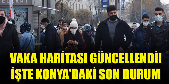 Vaka haritası güncellendi! İşte Konya'daki son durum