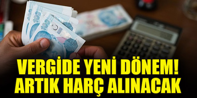 Vergide yeni dönem! Artık harç alınacak