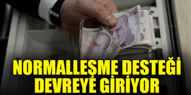 Normalleşme desteği devreye giriyor