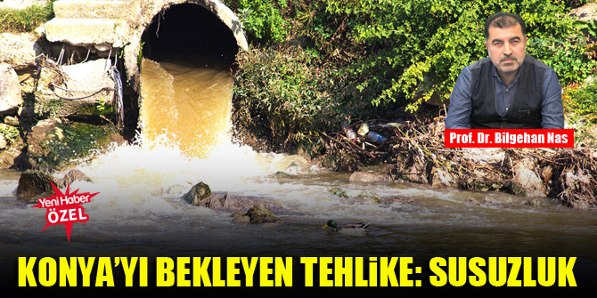 Konya’yı bekleyen tehlike: Susuzluk
