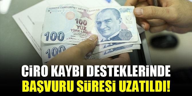 Ciro kaybı desteklerinde başvuru süresi uzatıldı