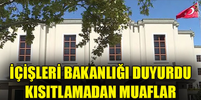 İçişleri Bakanlığı duyurdu... Kısıtlamadan muaf tutulacaklar