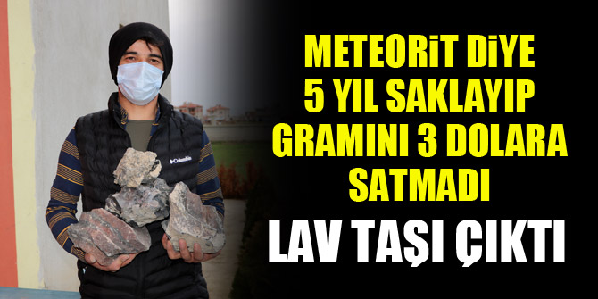 Meteorit diye 5 yıl saklayıp, gramını 3 dolara satmadı, lav taşı çıktı