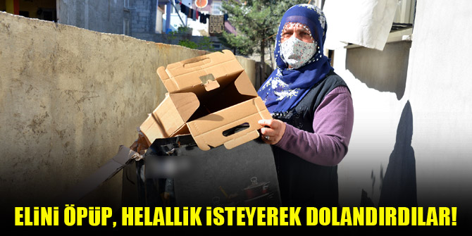 Elini öpüp, helallik isteyerek dolandırdılar!