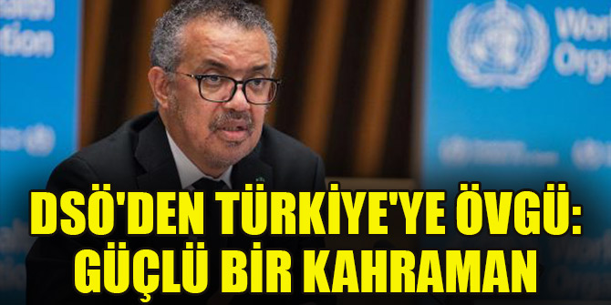 DSÖ'den Türkiye'ye övgü: Güçlü bir kahraman